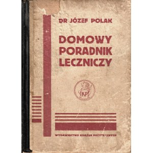POLAK Józef, Domowy poradnik leczniczy. Lecznictwo-pielęgniarstwo-ratownictwo...