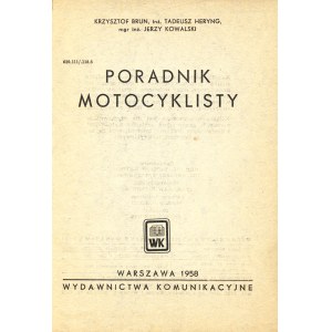 BRUN Krzysztof, HERYNG Tadeusz, KOWALSKI Jerzy: Poradnik motocyklisty. Warszawa: Wyd. Komunikacyjne, 1958...