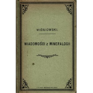 WIŚNIOWSKI Tadeusz (1865-1933): Wiadomości z mineralogii dla klas niższych szkół średnich. Lwów: nakł. K.S...