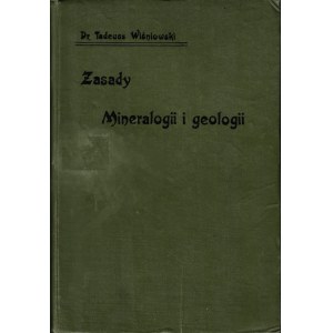 WIŚNIOWSKI Tadeusz (1865-1933): Zasady mineralogii i geologii dla klas wyższych szkół średnich...