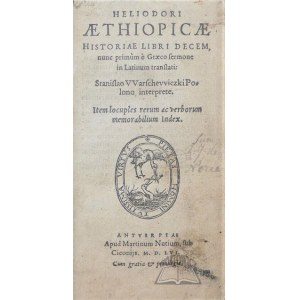 (HELIODORUS; WARSZEWICKI), Aethiopicae Historiae Libri Decem nunc primum e Graeco Sermone in Latinum translati: