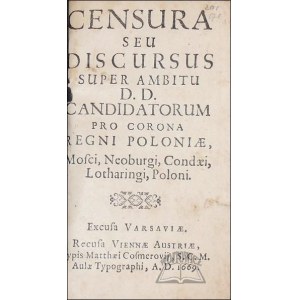 (OLSZOWSKI Andrzej), Censura seu discursus super ambitu D. D. Candidatorum pro Corona Regni Poloniae, Mosci, Neoburgi, Condaei, Lotharingi, Poloni.