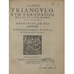 (PITISCUS Bartłomiej z Zielonej Góry), Bartholomaei Pitisci Grunbergensis Silesij Trigonometriae Sive De dimensione Triangulor(um) Libri Quinque.