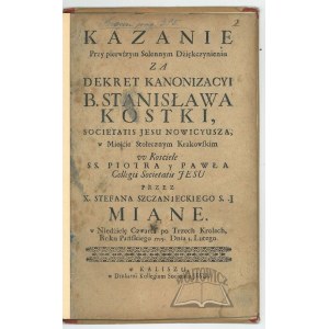 SZCZANIECKI Stefan, Kazanie Przy pierwszym Solennym Dziękczynieniu za dekret kanonizacyi B. Stanisława Kostki,