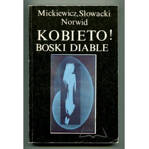 MICKIEWICZ Adam, Słowacki Juliusz, Norwid Cyprian, Kobieto! Boski diable.