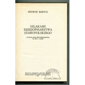 BARYCZ Henryk, Szlakami dziejopisarstwa staropolskiego.