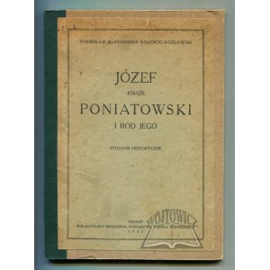 BOLEŚCIC-Kozłowski Stanisław Aleksander, Józef Książę Poniatowski i ród jego.