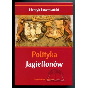 ŁOWMIAŃSKI Henryk, Polityka Jagiellonów.