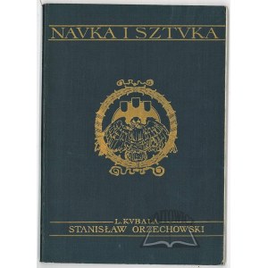 (NAUKA i Sztuka). KUBALA Ludwik, Stanisław Orzechowski i wpływ jego na rozwój i upadek Reformacyi w Polsce.