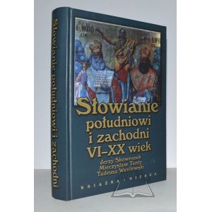 SKOWRONEK Jerzy, Tanty Mieczysław, Wasilewski Tadeusz, Słowianie południowi i zachodni VI - XX wiek.