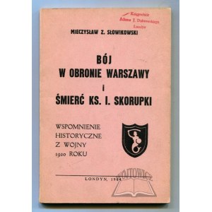 SŁOWIKOWSKI Mieczysław Z., Bój w obronie Warszawy i śmierć ks. I. Skorupki.