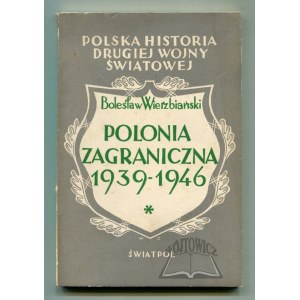 WIERZBIAŃSKI Bolesław, Polonia zagraniczna w latach 1939-1946.