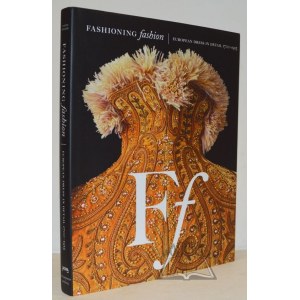 (MODA). TAKEDA Sadako Sharon, Spilker Durland Kaye, Fashioning Fashion. European Dress in Detail, 1700-1915.