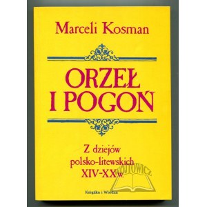 KOSMAN Marceli, Orzeł i pogoń. Z dziejów polsko-litewskich XIV-XX w.