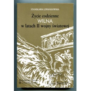 LEWANDOWSKA Stanisława, Życie codzienne Wilna w latach II wojny światowej.