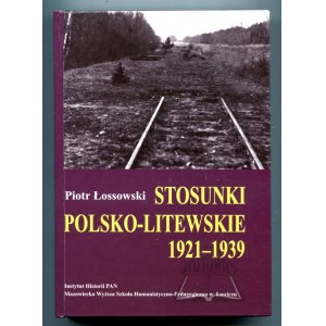 ŁOSSOWSKI Piotr, Stosunki polsko-litewskie 1921 - 1939.