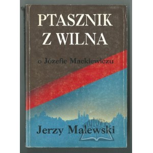 MALEWSKI Jerzy (Bolecki Włodzimierz), Ptasznik z Wilna. O Józefie Mackiewiczu.