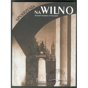 PLATER-Zyberk Małgorzata, Spojrzenia na Wilno. Fotografia wileńska 1839-1939.