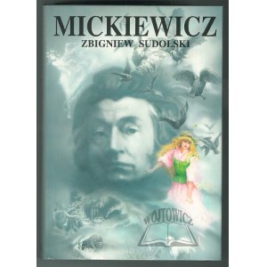 SUDOLSKI Zbigniew, Mickiewicz. Opowieść biograficzna.