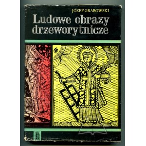 GRABOWSKI Józef, Ludowe obrazy drzeworytnicze.