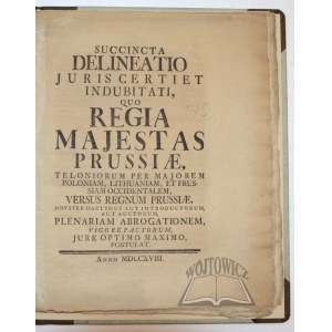 (DUNCKER Dietrich), Succincta Delineatio Juris Certi et Indubitati , quo Regia Majestas Prussiae,