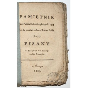 FRYDERYK II Wielki, Pamiętnik Od Pokoiu Hubertsburgskiego R. 1763 aż do podziału Kraiów Polski R. 1775. pisany.