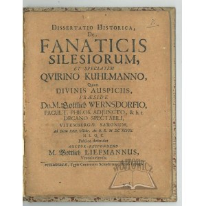 LIEFMANNUS Gottlieb, Dissertatio historica, de fanaticis Silesiorum, et speciatim Qvirino Kuhlmanno,