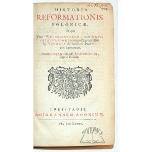 LUBIENIECKI Stanisław, Historia reformationis Polonicae, in qua tum reformatorum, tum antitrinitariorum origo & progressus in Polonia & finitimis provinciis narrantur.