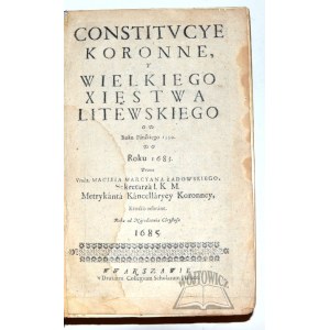 ŁADOWSKI Maciej Marcyan, Constitucye koronne, y Wielkiego Xięstwa Litewskiego od Roku Páńskiego 1550 Do Roku 1683.