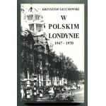 GŁUCHOWSKI Krzysztof, W polskim Londynie 1947-1970. (Autograf).