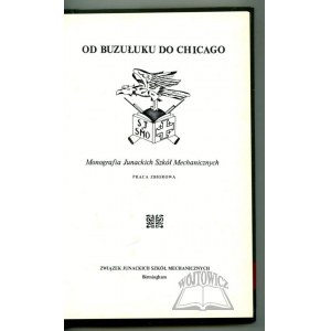 OD BUZUŁKU do Chicago. Monografia Junackich Szkół Mechanicznych.