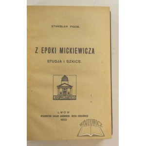 PIGOŃ Stanisław, Z epoki Mickiewicza. Studja i szkice.