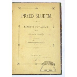 ZALEWSKI Kazimierz, Przed ślubem. Komedya w 5ciu aktach.