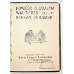 ŻEROMSKI Stefan, Powieść o Udałym Walgierzu. (Wyd. 1).