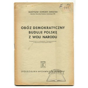 GOMUŁKA Władysław (Wiesław), Obóz demokratyczny buduje Polskę z woli narodu.