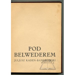 KADEN - Bandrowski Juljusz, Pod Belwederem.