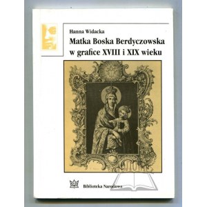 WIDACKA Hanna, Matka Boska Berdyczowska w grafice XVIII i XIX wieku.