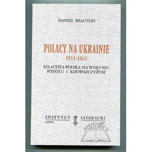 BEAUVOIS Daniel, Polacy na Ukrainie 1831-1863.