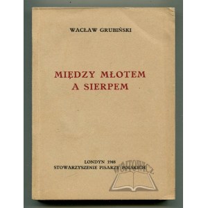 GRUBIŃSKI Wacław, (Wyd. 1). Między młotem a sierpem.