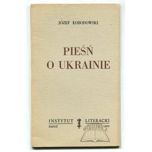 ŁOBODOWSKI Józef, (Wyd. 1). Pieśń o Ukrainie.
