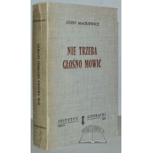MACKIEWICZ Józef, (Wyd. 1). Nie trzeba głośno mówić. Powieść.