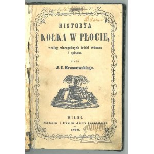 KRASZEWSKI J. I., (Wyd. 1). Historya kołka w płocie, według wiarygodnych źródeł zebrana i spisana.
