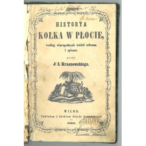 KRASZEWSKI J. I., (1st ed.). Historya kołka w płocie, according to reliable sources collected and written down.