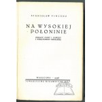 VINCENZ Stanisław, (Wyd. 1). Na Wysokiej Połoninie. Obrazy, dumy i gawędy z Wierchowiny Huculskiej.