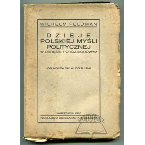 FELDMAN Wilhelm, Dzieje polskiej myśli politycznej w okresie porozbiorowym.