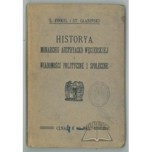 FINKEL Ludwik i Głąbiński Stanisław, Historya Monarchii Austryacko - Węgierskiej oraz wiadomości polityczne i społeczne.