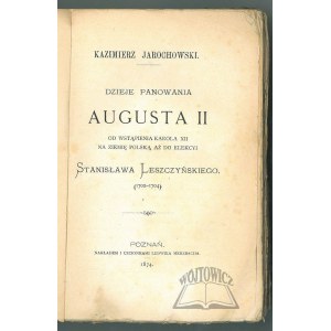 JAROCHOWSKI Kazimierz, Die Geschichte der Herrschaft von Augustus II.