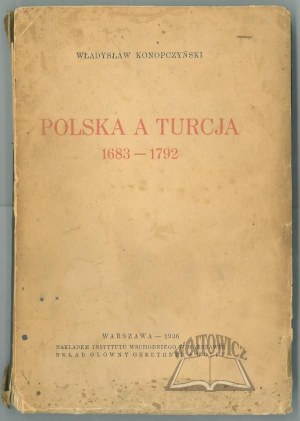 KONOPCZYŃSKI Władysław, Polska a Turcja 1683-1792.