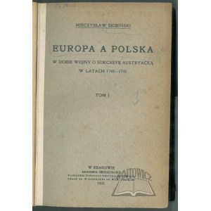 SKIBIŃSKI Mieczysław, Europa a Polska w dobie wojny o sukcesyę austriacką w latach 1740 - 1745.