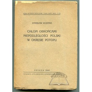 SZCZOTKA Stanisław, Chłopi obrońcami niepodległości Polski w okresie Potopu.